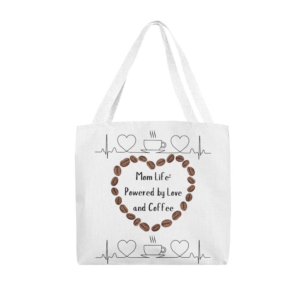 Mom Life: Powered by Love and Coffee - Classic Tote