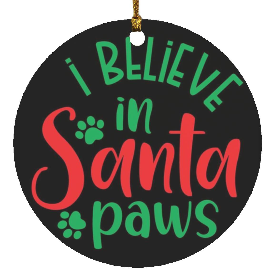 I Believe in Santa Paws Ornament